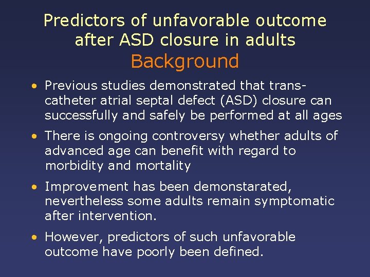Predictors of unfavorable outcome after ASD closure in adults Background • Previous studies demonstrated