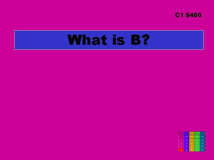 C 1 $400 What is B? 