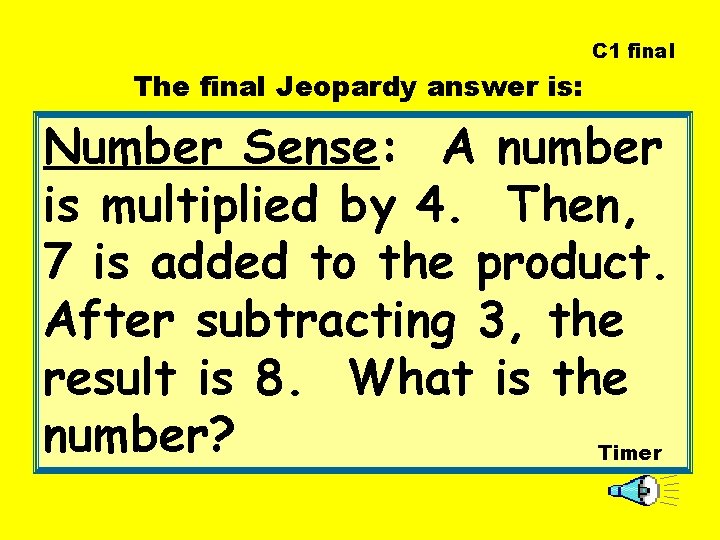 C 1 final The final Jeopardy answer is: Number Sense: A number is multiplied