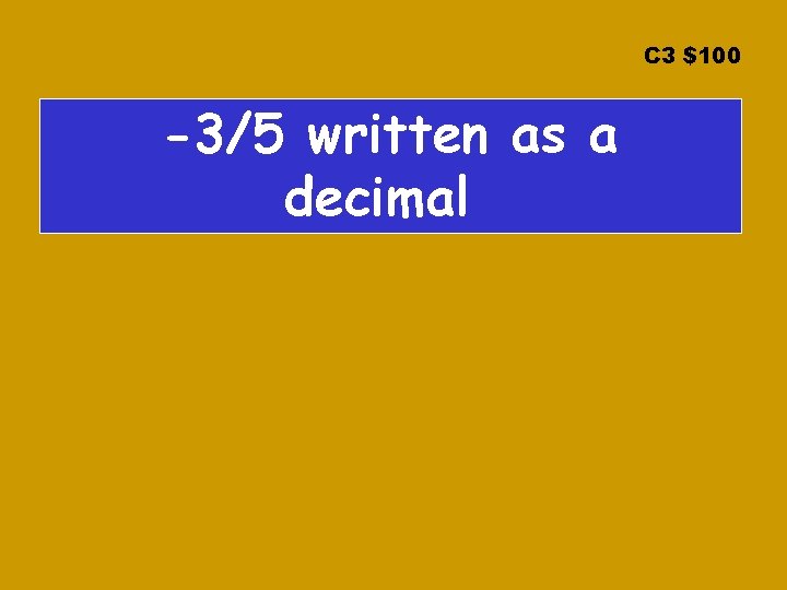 C 3 $100 -3/5 written as a decimal 