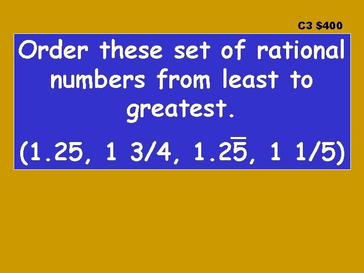 C 3 $400 Order these set of rational numbers from least to greatest. (1.