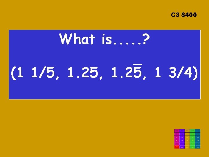 C 3 $400 What is. . . ? (1 1/5, 1. 25, 1 3/4)