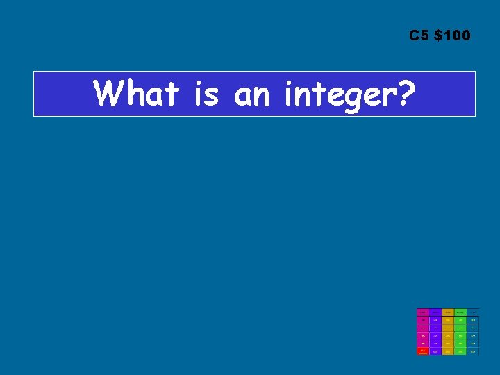 C 5 $100 What is an integer? 