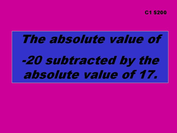 C 1 $200 The absolute value of -20 subtracted by the absolute value of