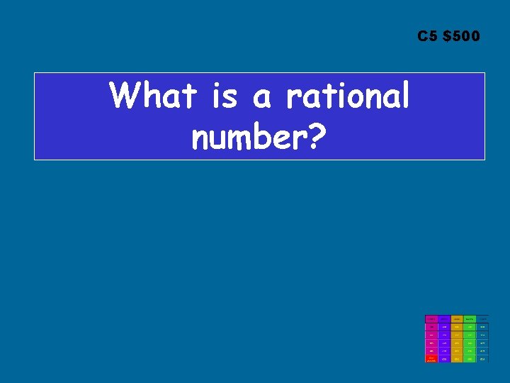 C 5 $500 What is a rational number? 