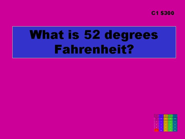 C 1 $300 What is 52 degrees Fahrenheit? 