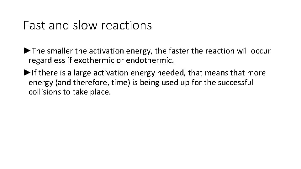 Fast and slow reactions ►The smaller the activation energy, the faster the reaction will