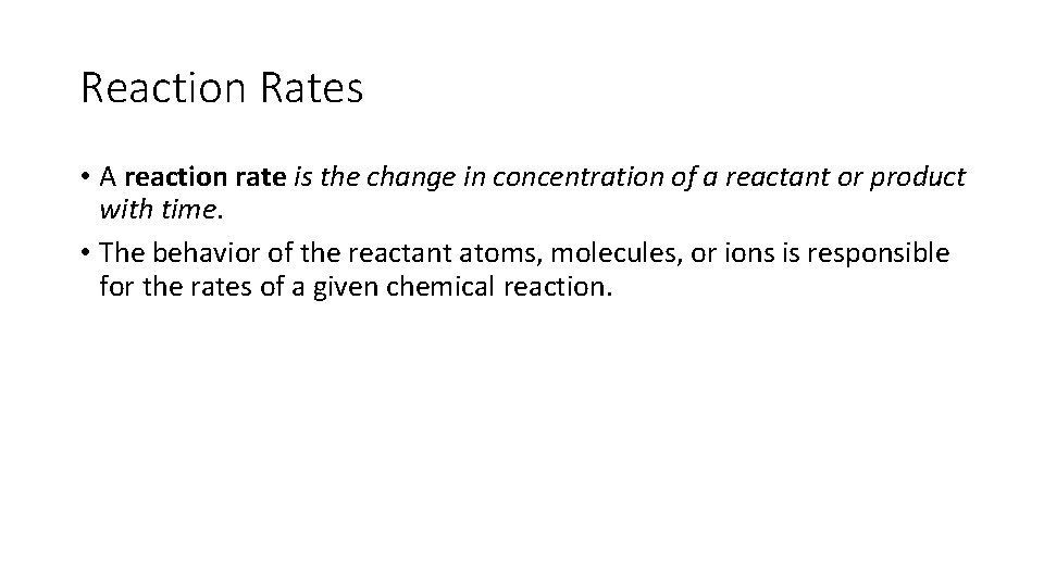 Reaction Rates • A reaction rate is the change in concentration of a reactant