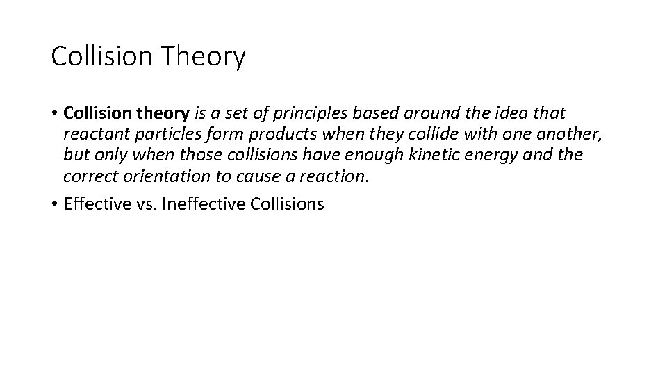 Collision Theory • Collision theory is a set of principles based around the idea