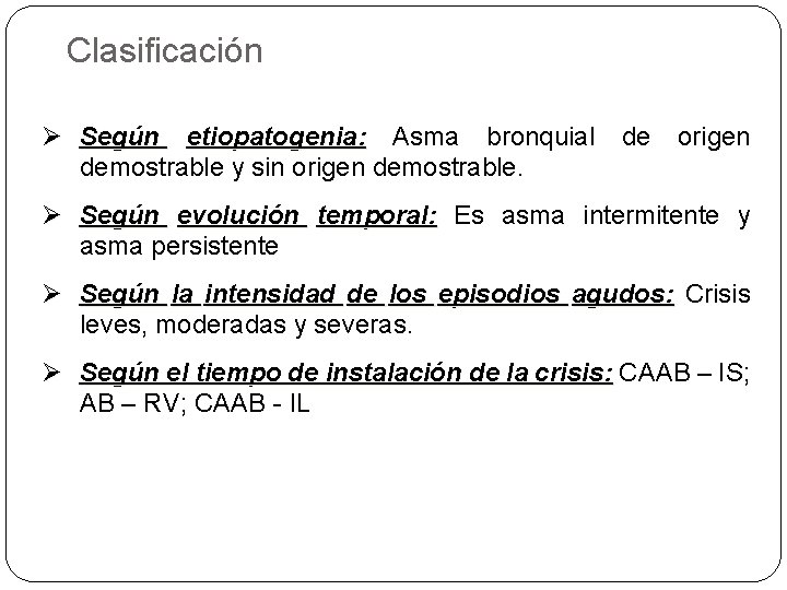 Clasificación Ø Según etiopatogenia: Asma bronquial demostrable y sin origen demostrable. de origen Ø