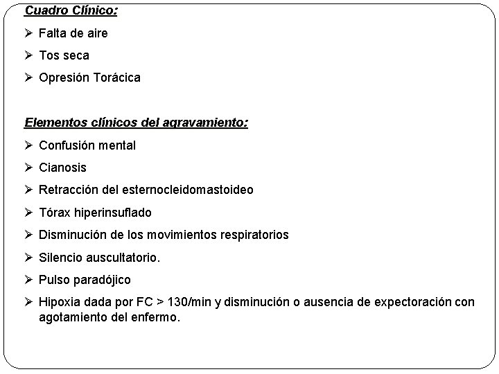 Cuadro Clínico: Ø Falta de aire Ø Tos seca Ø Opresión Torácica Elementos clínicos