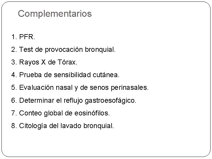Complementarios 1. PFR. 2. Test de provocación bronquial. 3. Rayos X de Tórax. 4.