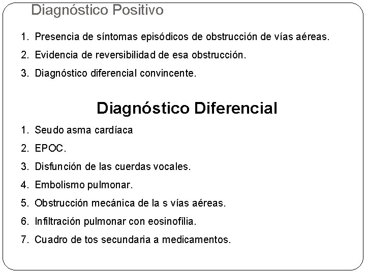 Diagnóstico Positivo 1. Presencia de síntomas episódicos de obstrucción de vías aéreas. 2. Evidencia