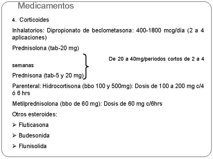 Medicamentos 4. Corticoides Inhalatorios: Dipropionato de beclometasona: 400 -1800 mcg/día (2 a 4 aplicaciones)