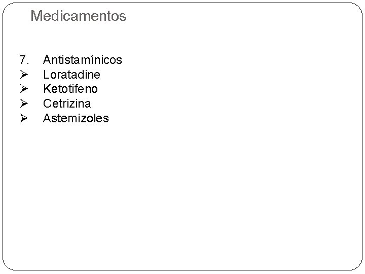 Medicamentos 7. Ø Ø Antistamínicos Loratadine Ketotifeno Cetrizina Astemizoles 