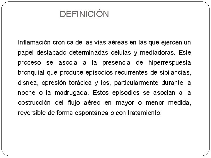 DEFINICIÓN Inflamación crónica de las vías aéreas en las que ejercen un papel destacado