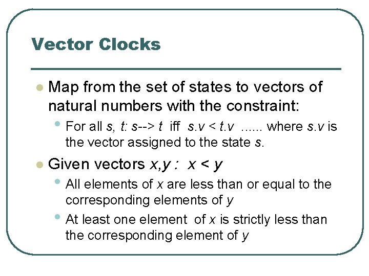 Vector Clocks l Map from the set of states to vectors of natural numbers