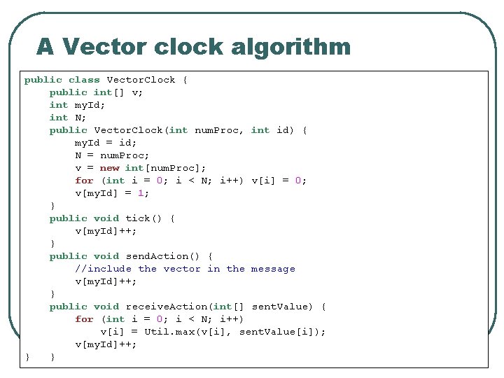 A Vector clock algorithm public class Vector. Clock { public int[] v; int my.