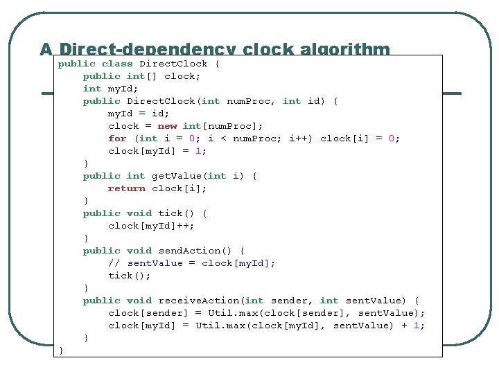 A Direct-dependency clock algorithm public class Direct. Clock { public int[] clock; int my.