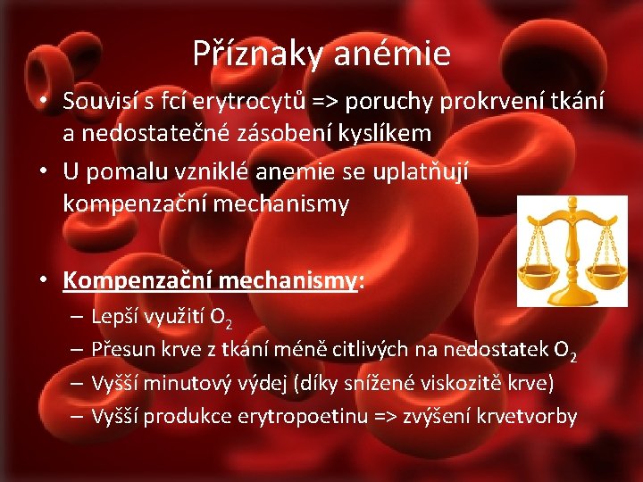 Příznaky anémie • Souvisí s fcí erytrocytů => poruchy prokrvení tkání a nedostatečné zásobení