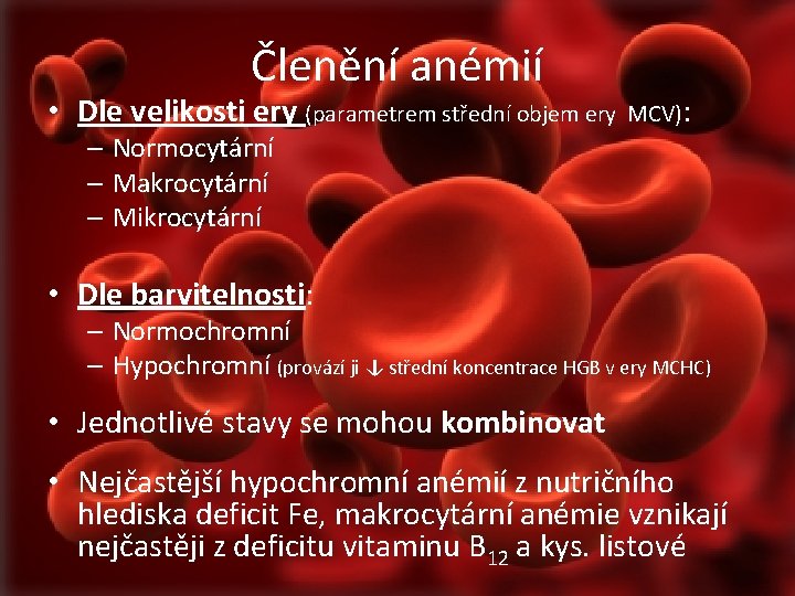 Členění anémií • Dle velikosti ery (parametrem střední objem ery – Normocytární – Makrocytární