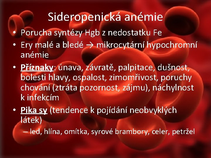 Sideropenická anémie • Porucha syntézy Hgb z nedostatku Fe • Ery malé a bledé