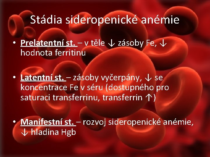 Stádia sideropenické anémie • Prelatentní st. – v těle ↓ zásoby Fe, ↓ hodnota