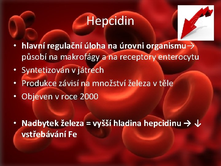 Hepcidin • hlavní regulační úloha na úrovni organismu→ působí na makrofágy a na receptory