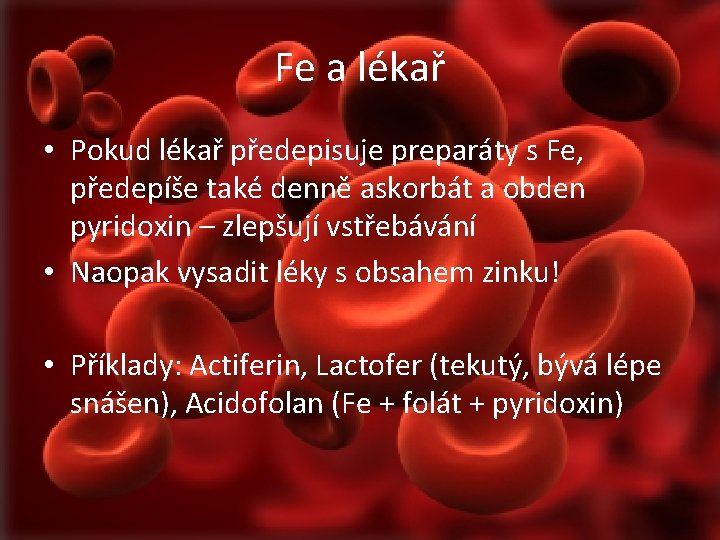 Fe a lékař • Pokud lékař předepisuje preparáty s Fe, předepíše také denně askorbát
