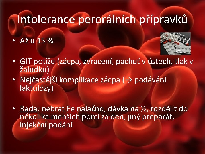 Intolerance perorálních přípravků • Až u 15 % • GIT potíže (zácpa, zvracení, pachuť