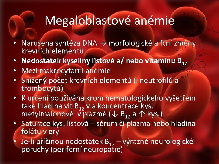 Megaloblastové anémie • Narušena syntéza DNA → morfologické a fční změny krevních elementů •