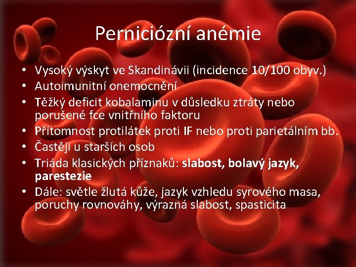 Perniciózní anémie • Vysoký výskyt ve Skandinávii (incidence 10/100 obyv. ) • Autoimunitní onemocnění