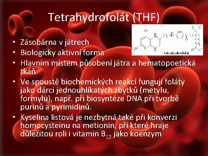Tetrahydrofolát (THF) • Zásobárna v játrech • Biologicky aktivní forma • Hlavním místem působení