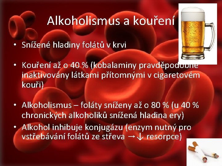 Alkoholismus a kouření • Snížené hladiny folátů v krvi • Kouření až o 40