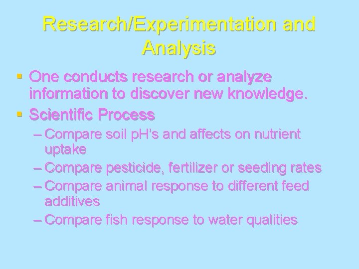 Research/Experimentation and Analysis § One conducts research or analyze information to discover new knowledge.