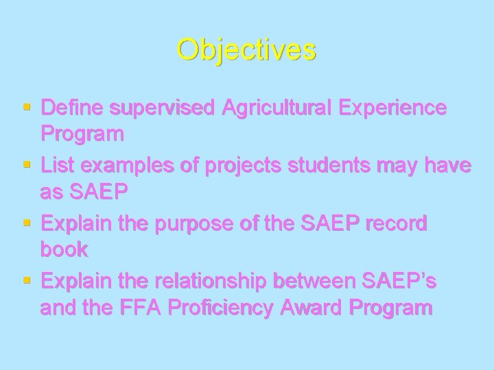 Objectives § Define supervised Agricultural Experience Program § List examples of projects students may