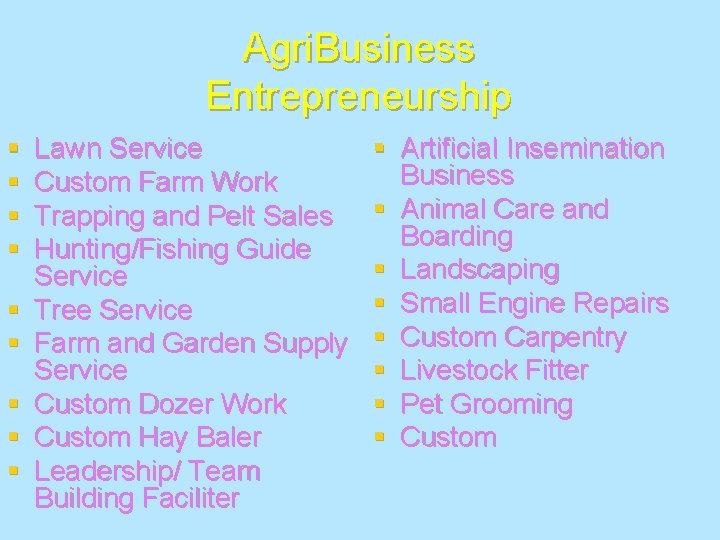 Agri. Business Entrepreneurship § § § § § Lawn Service Custom Farm Work Trapping