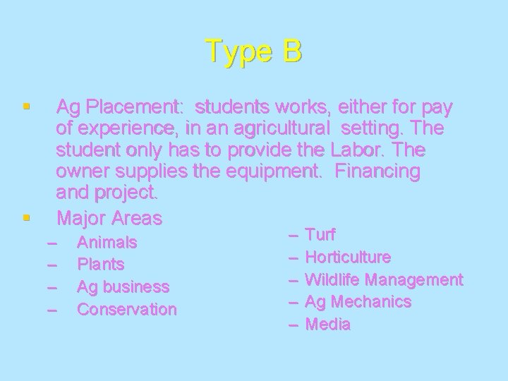 Type B § § Ag Placement: students works, either for pay of experience, in