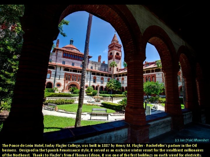 The Ponce de León Hotel, today Flagler College, was built in 1887 by Henry