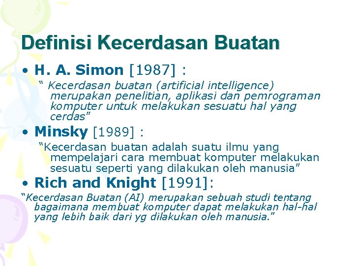 Definisi Kecerdasan Buatan • H. A. Simon [1987] : “ Kecerdasan buatan (artificial intelligence)