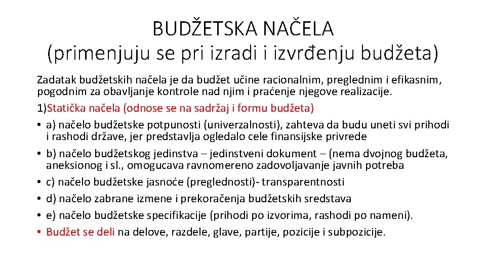 BUDŽETSKA NAČELA (primenjuju se pri izradi i izvrđenju budžeta) Zadatak budžetskih načela je da