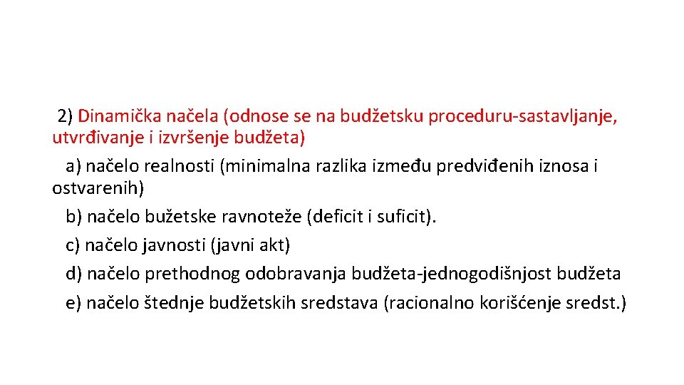 2) Dinamička načela (odnose se na budžetsku proceduru-sastavljanje, utvrđivanje i izvršenje budžeta) a) načelo