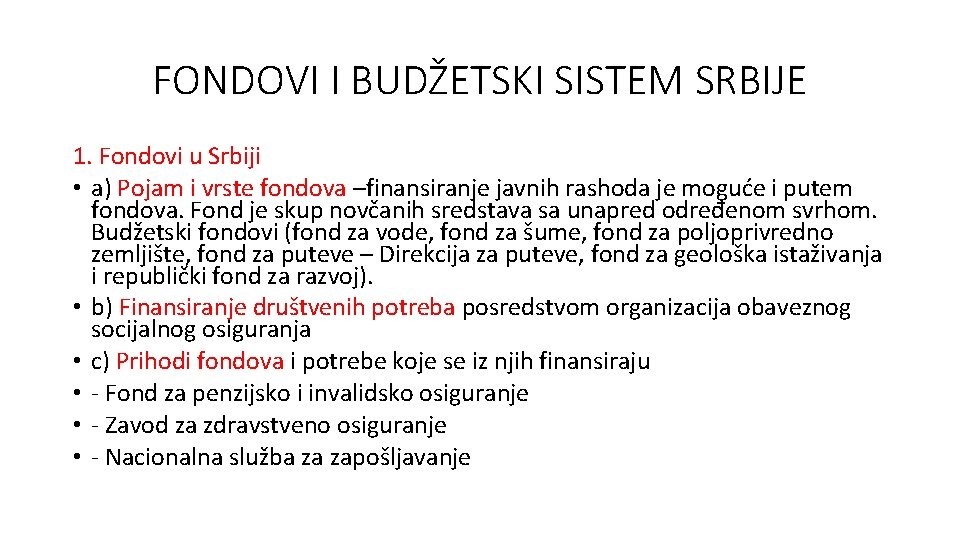 FONDOVI I BUDŽETSKI SISTEM SRBIJE 1. Fondovi u Srbiji • a) Pojam i vrste