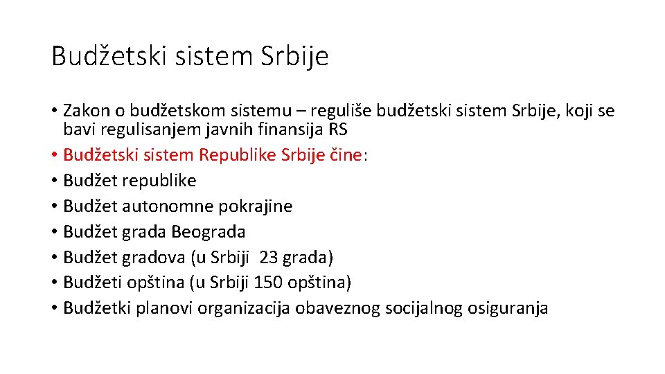 Budžetski sistem Srbije • Zakon o budžetskom sistemu – reguliše budžetski sistem Srbije, koji