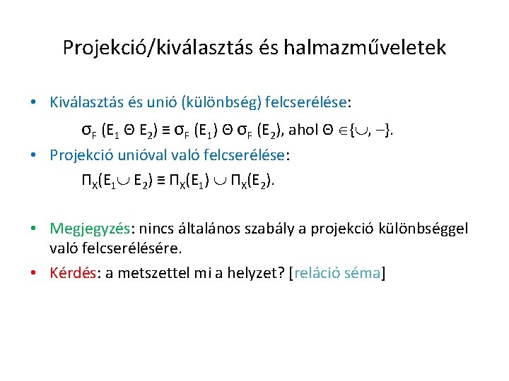 Projekció/kiválasztás és halmazműveletek • Kiválasztás és unió (különbség) felcserélése: σF (E 1 Θ E