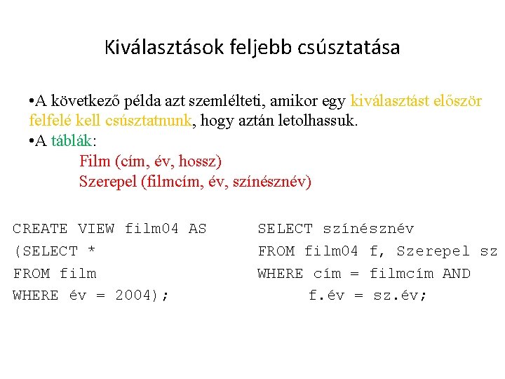 Kiválasztások feljebb csúsztatása • A következő példa azt szemlélteti, amikor egy kiválasztást először felfelé