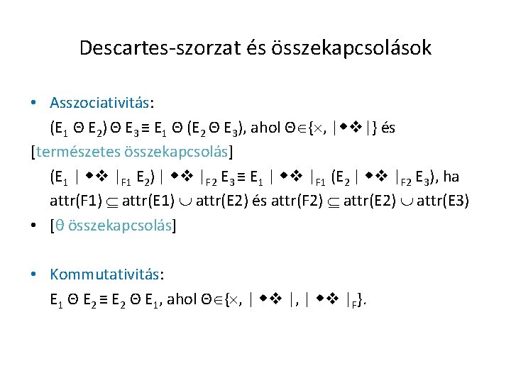 Descartes-szorzat és összekapcsolások • Asszociativitás: (E 1 Θ E 2) Θ E 3 ≡