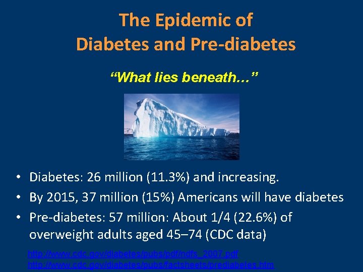 The Epidemic of Diabetes and Pre-diabetes “What lies beneath…” • Diabetes: 26 million (11.