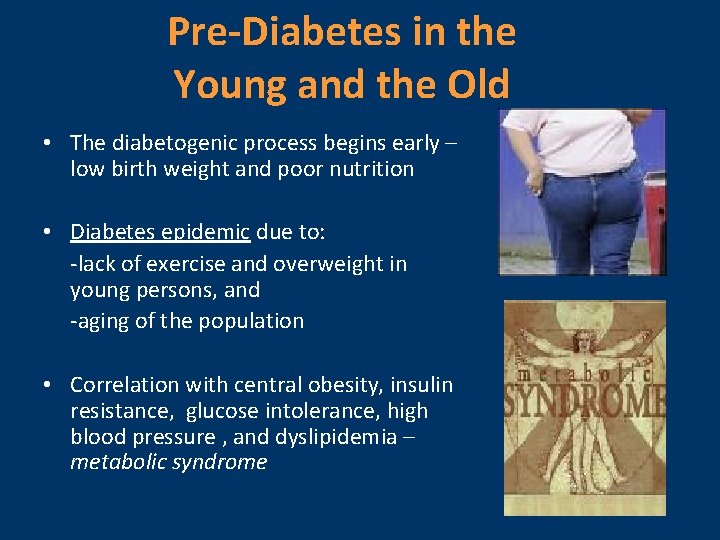 Pre-Diabetes in the Young and the Old • The diabetogenic process begins early –