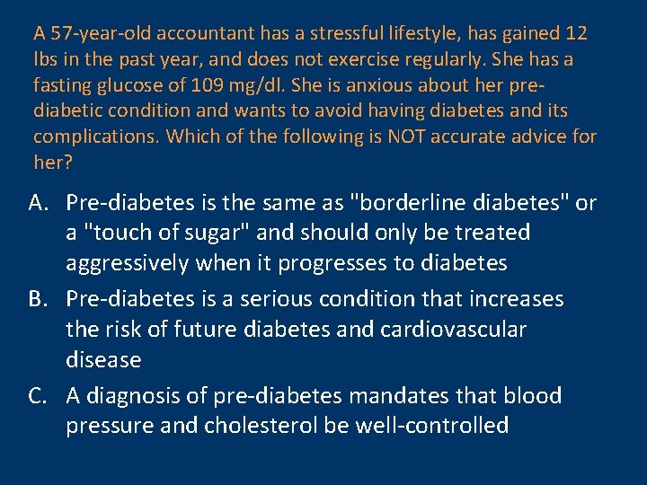 A 57 -year-old accountant has a stressful lifestyle, has gained 12 lbs in the